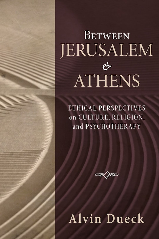 Between Jerusalem and Athens: Ethical Perspectives on Culture, Religion, and Psychotherapy