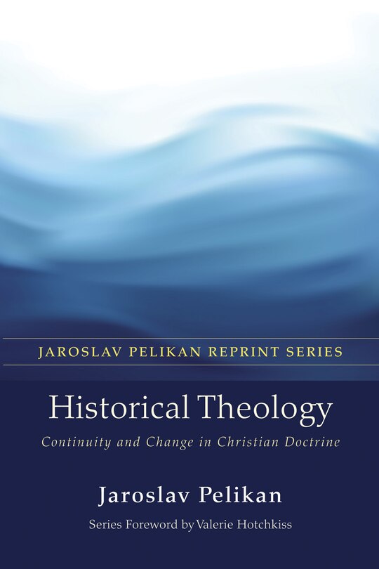 Historical Theology: Continuity and Change in Christian Doctrine