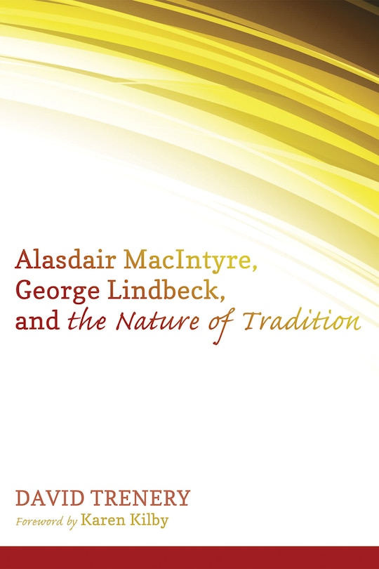 Front cover_Alasdair MacIntyre, George Lindbeck, and the Nature of Tradition