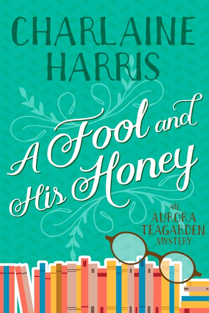 A Fool and His Honey: An Aurora Teagarden Mystery, Book by Charlaine ...
