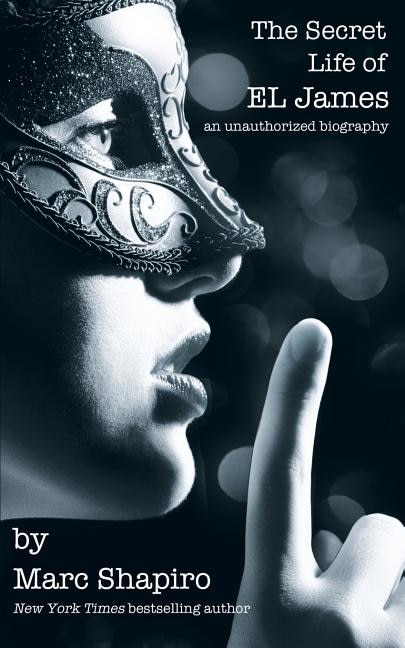 Front cover_The Secret Life of EL James, The Unauthorized Biography