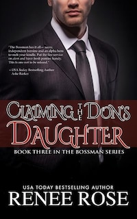 Claiming The Don's Daughter: Book Three of The Bossman Series
