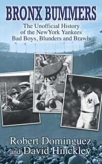 Front cover_Bronx Bummers - An Unofficial History of the New York Yankees' Bad Boys, Blunders and Brawls
