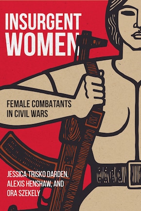 Insurgent Women: Female Combatants In Civil Wars