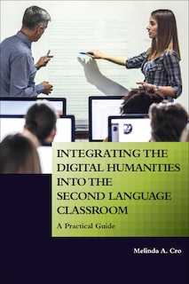 Front cover_Integrating the Digital Humanities into the Second Language Classroom