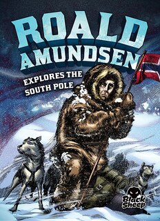 Front cover_Roald Amundsen Explores the South Pole