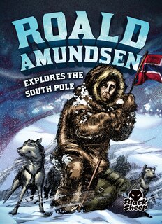 Front cover_Roald Amundsen Explores the South Pole