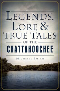 Front cover_Legends, Lore and True Tales of the Chattahoochee