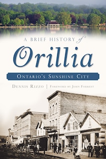 Front cover_A Brief History Of Orillia: Ontario's Sunshine City