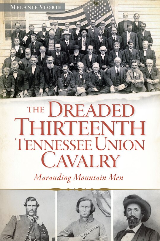 Front cover_The Dreaded 13th Tennessee Union Cavalry: Marauding Mountain Men
