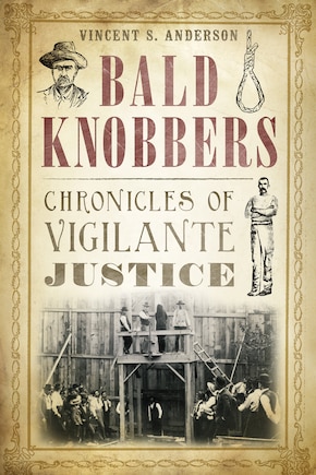 Bald Knobbers:: Chronicles of Vigilante Justice