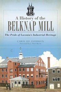 Couverture_A History of the Belknap Mill: The Pride of Laconia's Industrial Heritage
