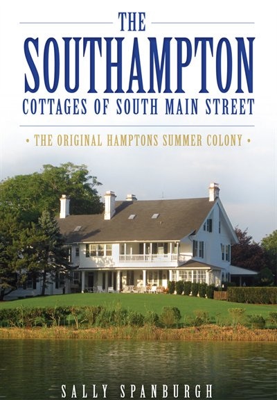 Front cover_The Southampton Cottages of South Main Street: The Original Hamptons Summer Colony