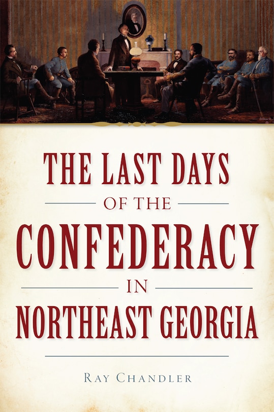Front cover_The Last Days of the Confederacy in Northeast Georgia