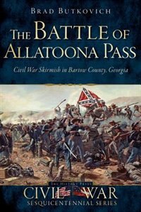 Couverture_The Battle of Allatoona Pass: Civil War Skirmish in Bartow County, Georgia