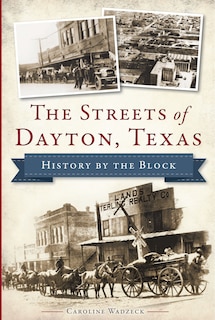 Front cover_The Streets of Dayton, Texas: History by the Block