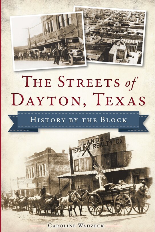 Front cover_The Streets of Dayton, Texas: History by the Block