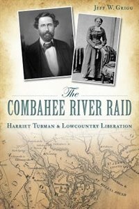 Front cover_The Combahee River Raid: Harriet Tubman & Lowcountry Liberation