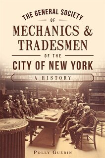 Front cover_The General Society of Mechanics & Tradesmen of the City of New York: A History