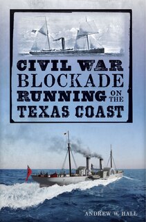 Couverture_Civil War Blockade Running on the Texas Coast