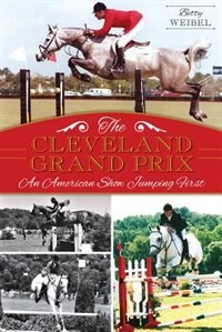 Front cover_The Cleveland Grand Prix: An American Show Jumping First