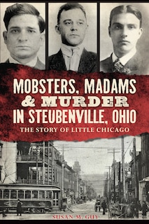 Front cover_Mobsters, Madams & Murder in Steubenville, Ohio