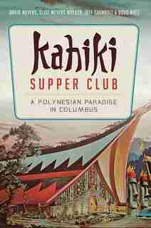 Kahiki Supper Club: A Polynesian Paradise in Columbus by David Meyers