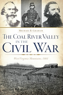 Front cover_The Coal River Valley in the Civil War: West Virginia Mountains, 1861