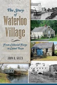 Front cover_The Story of Waterloo Village: From Colonial Forge to Canal Town