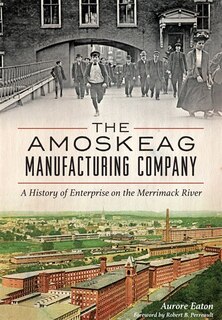 Front cover_The Amoskeag Manufacturing Company: A History of Enterprise on the Merrimack River