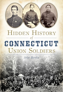 Front cover_Hidden History of Connecticut Union Soldiers