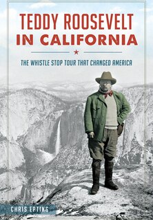 Front cover_Teddy Roosevelt in California: