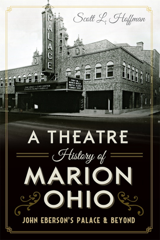 Couverture_A Theatre History of Marion, Ohio: John Eberson's Palace & Beyond