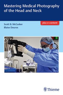 Front cover_Mastering Medical Photography Of The Head And Neck