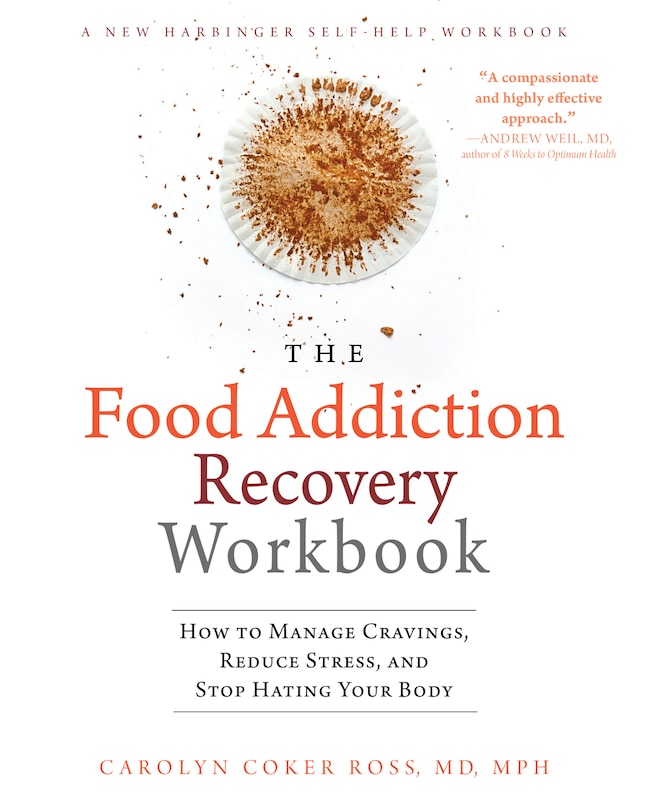 The Food Addiction Recovery Workbook: How To Manage Cravings, Reduce Stress, And Stop Hating Your Body