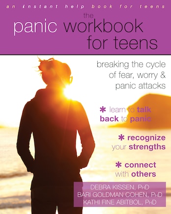 The Panic Workbook For Teens: Breaking The Cycle Of Fear, Worry, And Panic Attacks