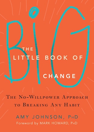 The Little Book Of Big Change: The No-willpower Approach To Breaking Any Habit