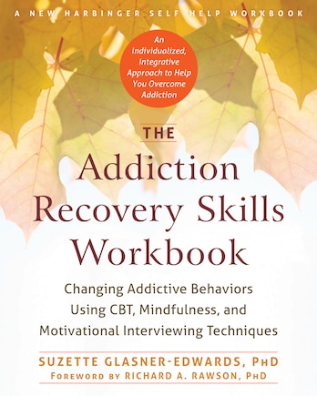 The Addiction Recovery Skills Workbook: Changing Addictive Behaviors Using Cbt, Mindfulness, And Motivational Interviewing Techniques