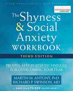 The Shyness And Social Anxiety Workbook: Proven, Step-by-step Techniques For Overcoming Your Fear by Martin M. Antony