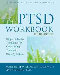 The Ptsd Workbook: Simple, Effective Techniques For Overcoming Traumatic Stress Symptoms de Mary Beth Williams