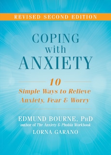 Coping With Anxiety: Ten Simple Ways To Relieve Anxiety, Fear, And Worry