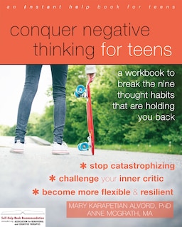 Conquer Negative Thinking For Teens: A Workbook To Break The Nine Thought Habits That Are Holding You Back