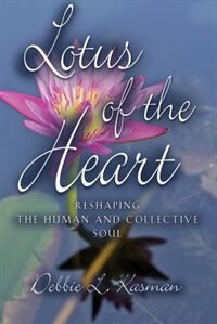 Lotus Of The Heart: Reshaping The Human And Collective Soul