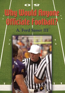 Front cover_Why Would Anyone Officiate Football?