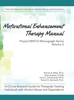 Motivational Enhancement Therapy Manual: A Clinical Research Guide for Therapists Treating Individuals With Alcohol Abuse and Dependence