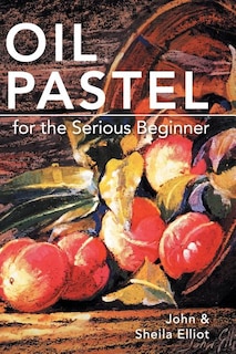 Front cover_Oil Pastel For The Serious Beginner