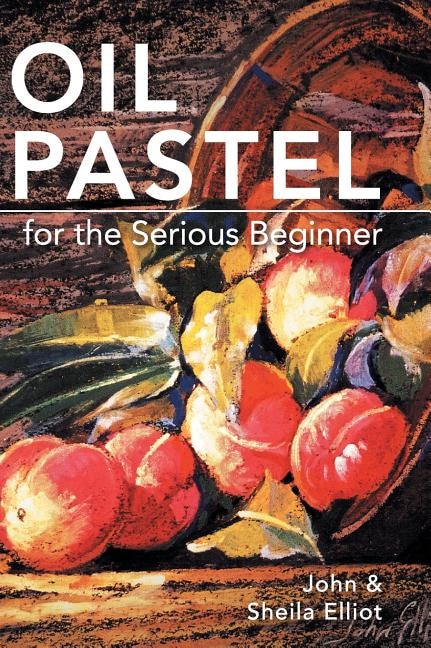 Front cover_Oil Pastel For The Serious Beginner