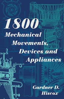 Front cover_1800 Mechanical Movements, Devices and Appliances (Dover Science Books) Enlarged 16th Edition