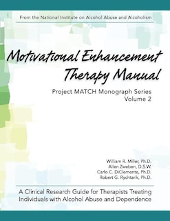 Motivational Enhancement Therapy Manual: A Clinical Research Guide for Therapists Treating Individuals With Alcohol Abuse and Dependence