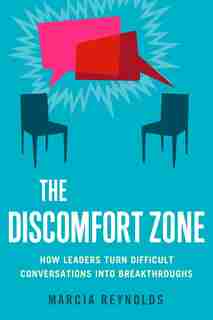 The Discomfort Zone: How Leaders Turn Difficult Conversations Into Breakthroughs de Marcia Reynolds